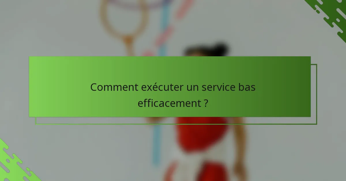 Comment exécuter un service bas efficacement ?