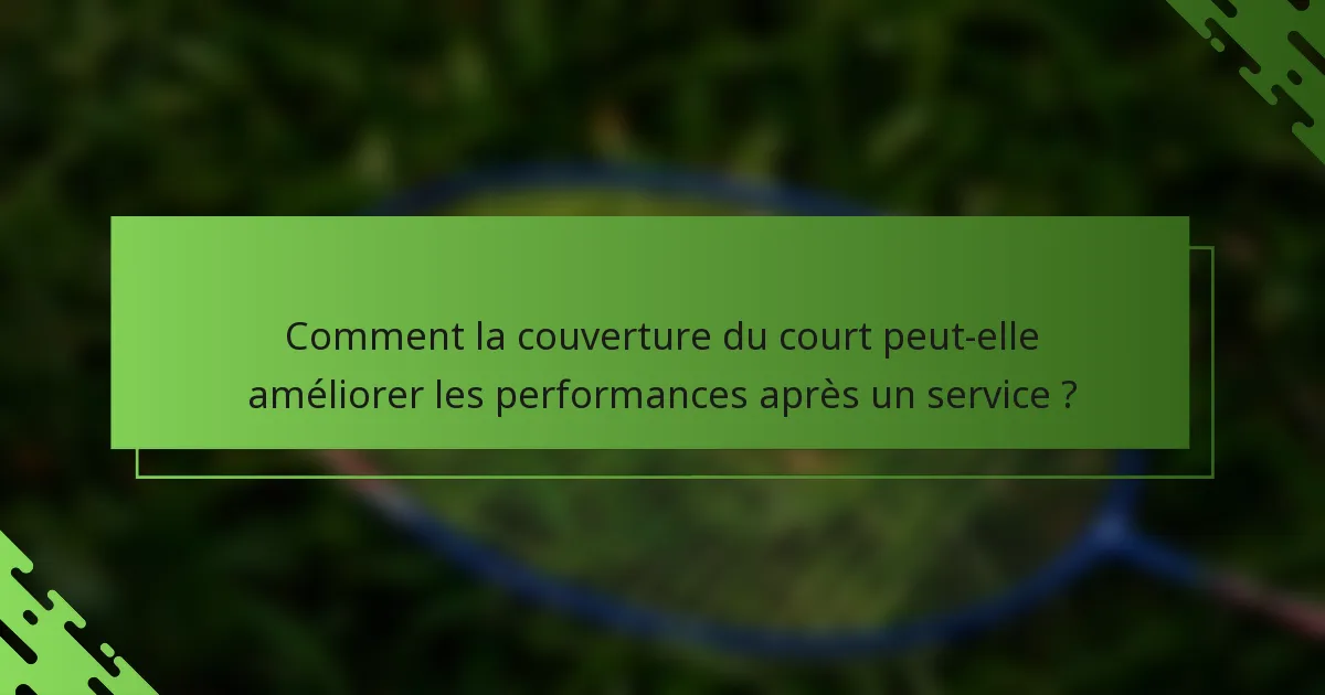 Comment la couverture du court peut-elle améliorer les performances après un service ?