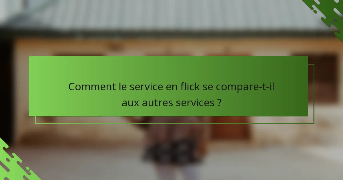 Comment le service en flick se compare-t-il aux autres services ?