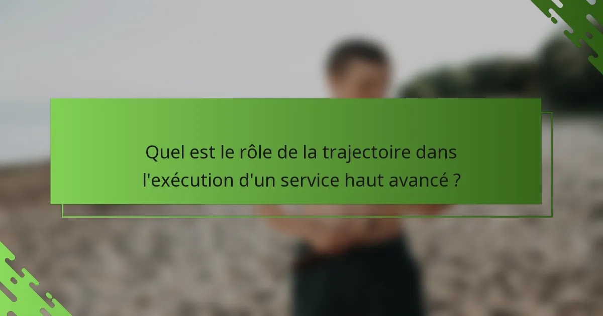 Quel est le rôle de la trajectoire dans l'exécution d'un service haut avancé ?