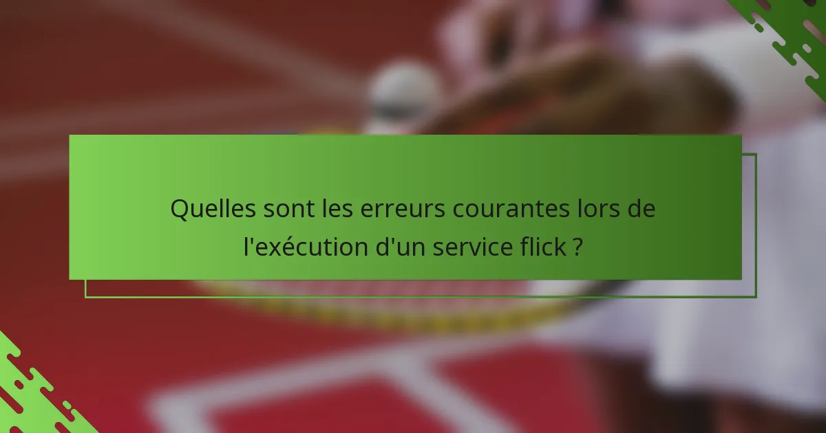 Quelles sont les erreurs courantes lors de l'exécution d'un service flick ?