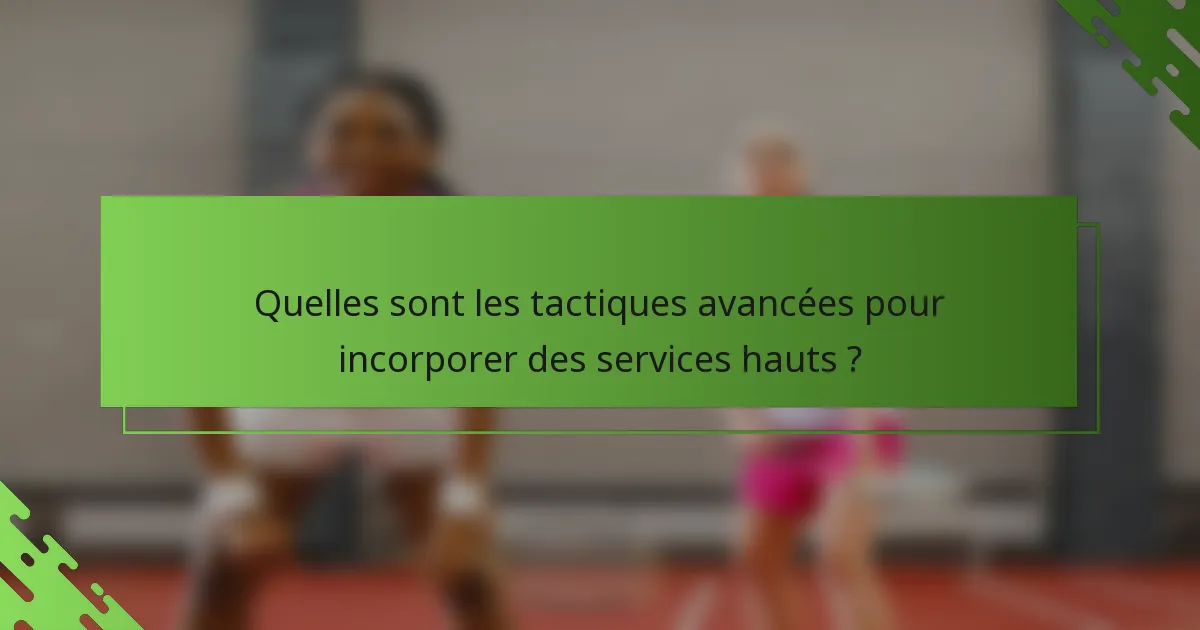 Quelles sont les tactiques avancées pour incorporer des services hauts ?