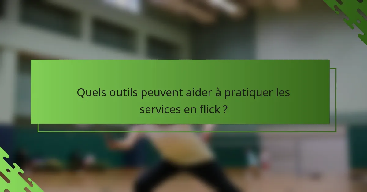 Quels outils peuvent aider à pratiquer les services en flick ?